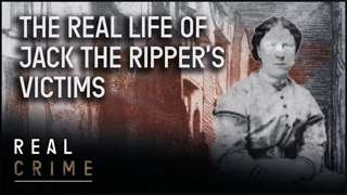 Jack the Ripper: Understanding The Victims To Understand The Murderer | Murder Maps| Real Crime